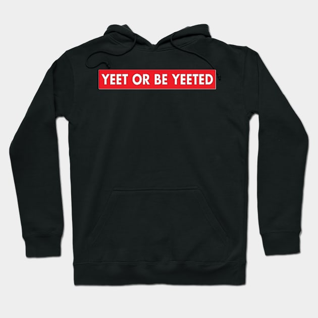 Yeet or be yeeted Hoodie by ghjura